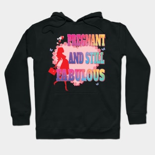 Pregnant and Still Fabulous - Pregnancy Gifts Hoodie